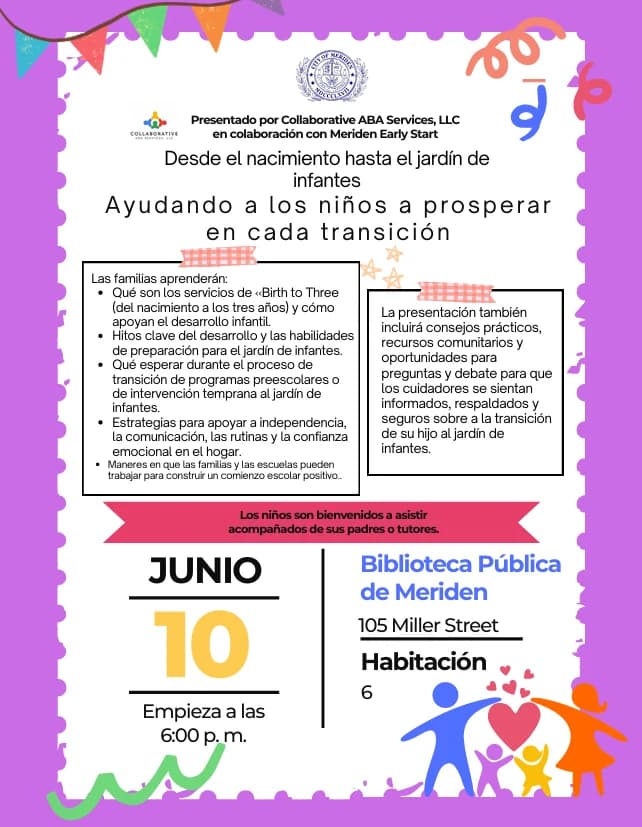 Folleto en español: Desde el nacimiento hasta el jardín de infantes — Ayudando a los niños a prosperar en cada transición. Junio 10 a las 6:00 p.m. en la Biblioteca Pública de Meriden, Habitación 6.